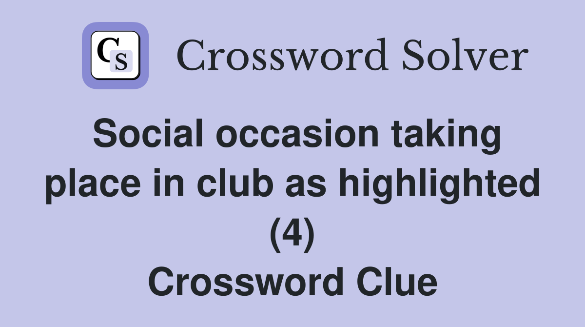 Social occasion taking place in club as highlighted (4) Crossword Clue