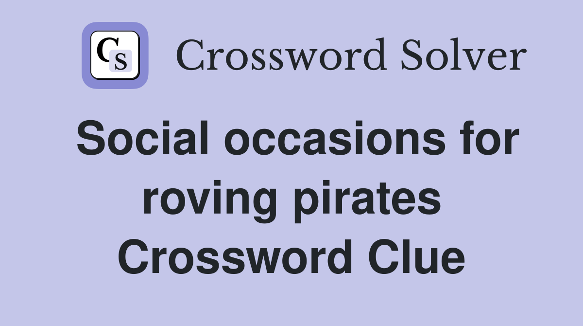 Social occasions for roving pirates Crossword Clue