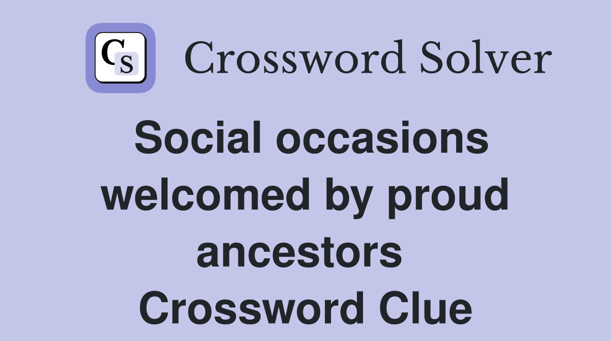 Social occasions welcomed by proud ancestors  Crossword Clue