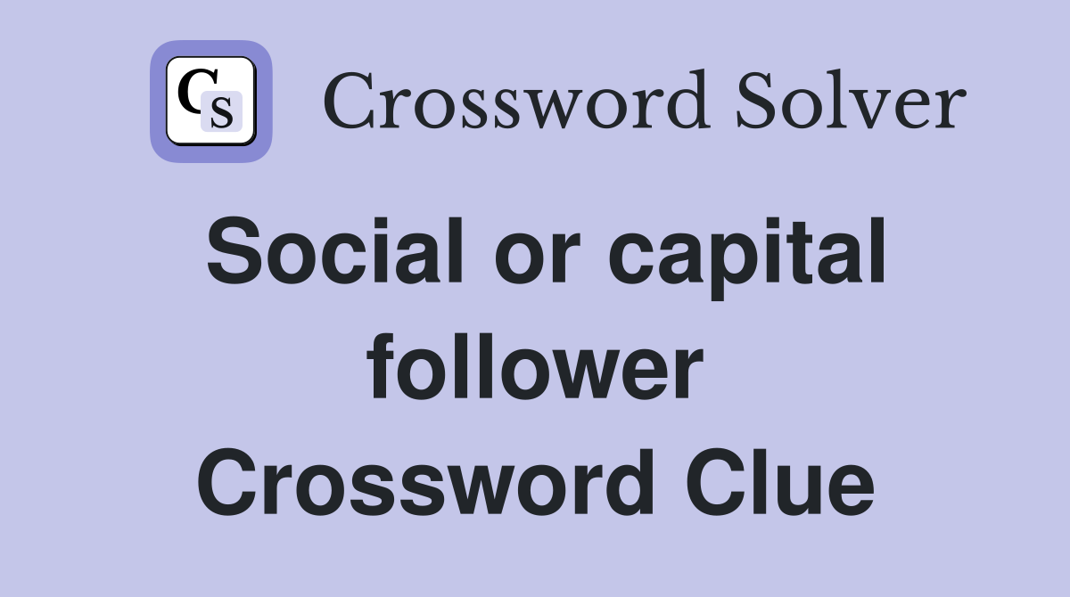 Social or capital follower Crossword Clue