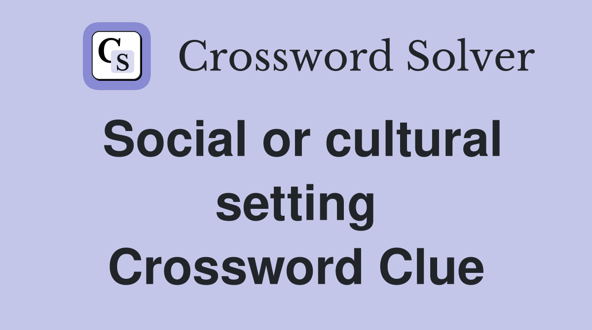 Social or cultural setting Crossword Clue