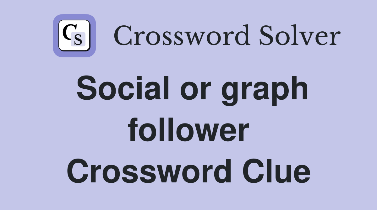Social or graph follower Crossword Clue
