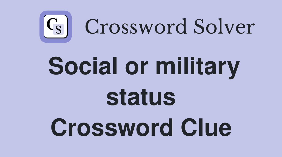 Social or military status Crossword Clue