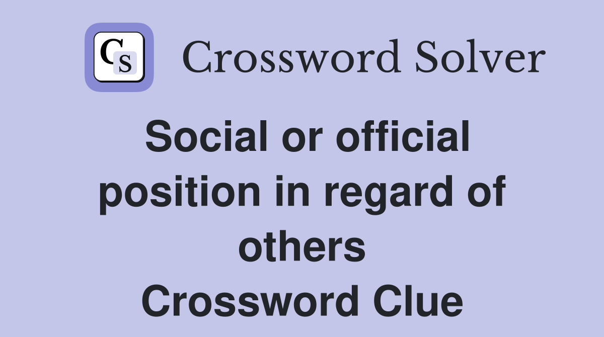 Social or official position in regard of others Crossword Clue