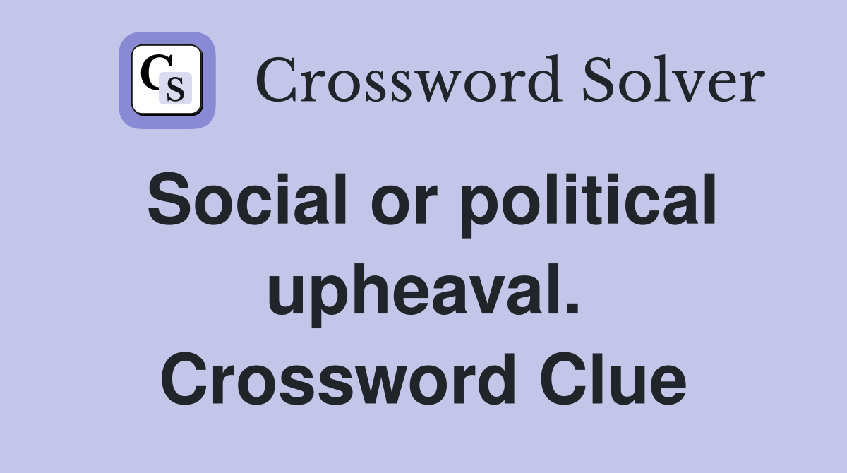 Social or political upheaval. Crossword Clue