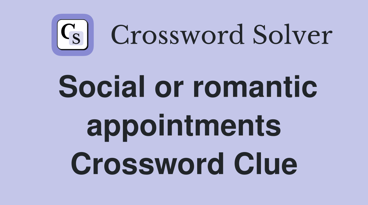 Social or romantic appointments Crossword Clue