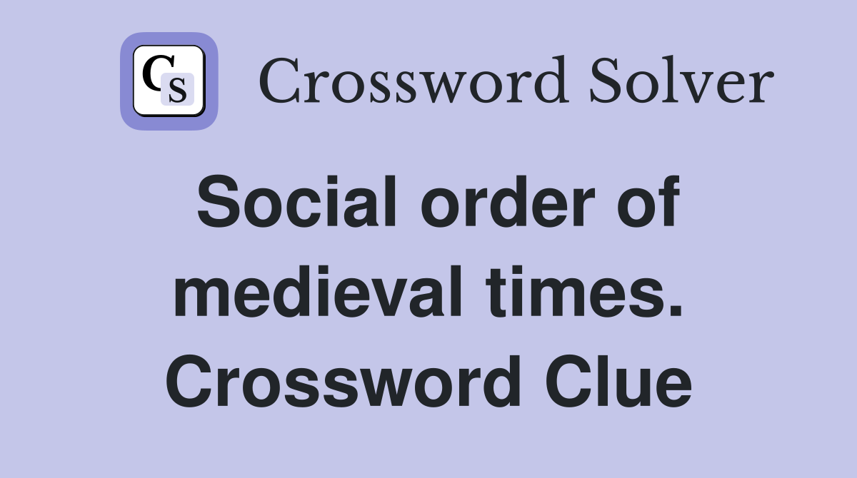 Social order of medieval times. Crossword Clue
