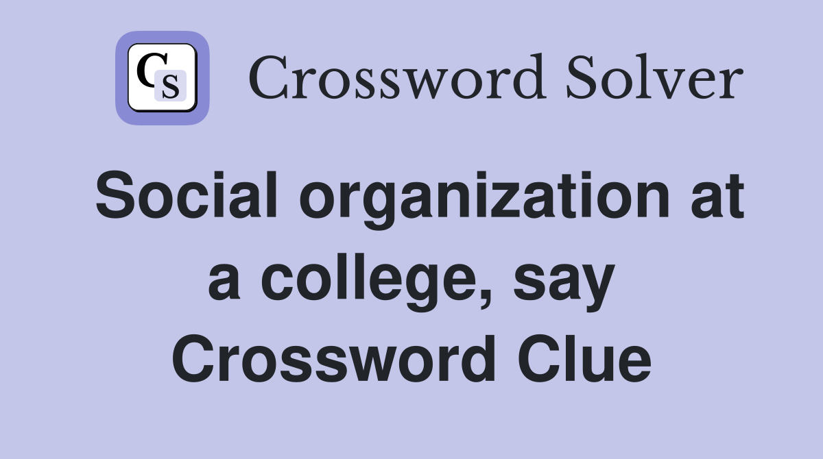 Social organization at a college, say Crossword Clue