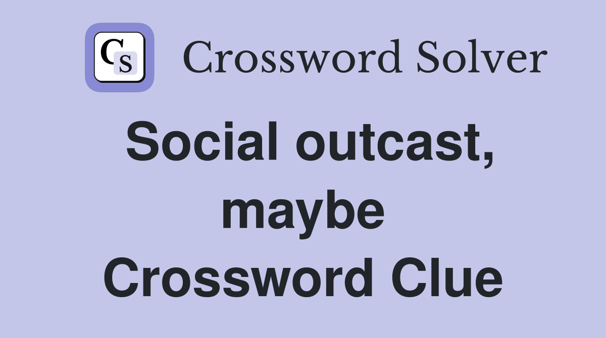 Social outcast, maybe Crossword Clue