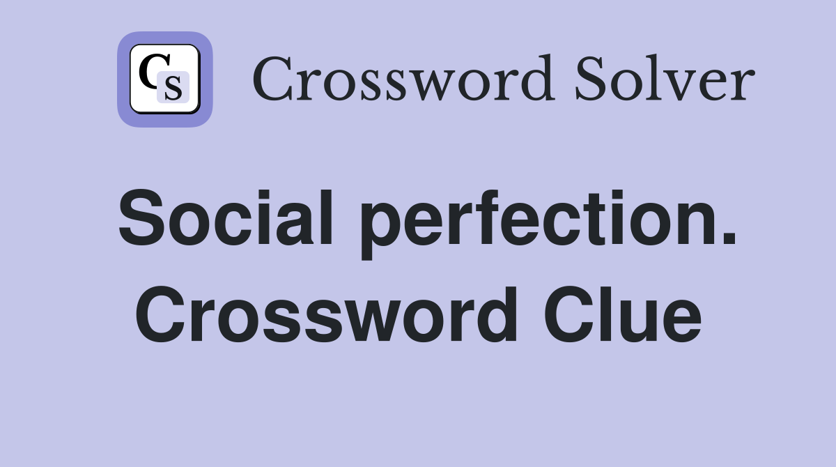 Social perfection. Crossword Clue