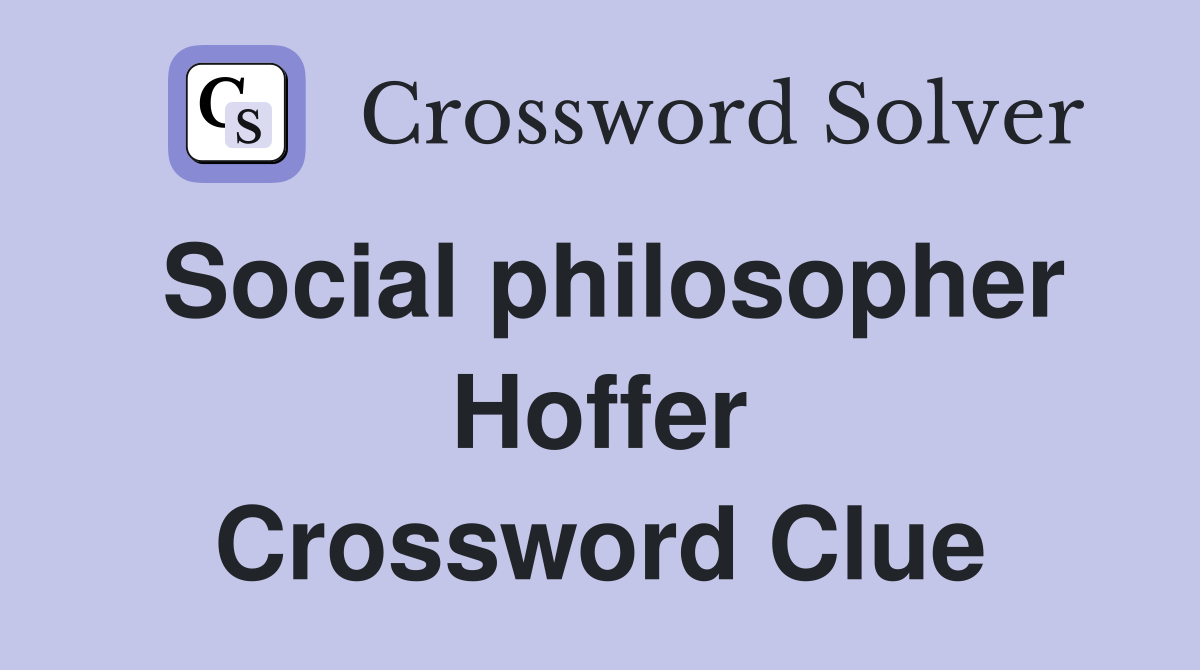 Social philosopher Hoffer Crossword Clue
