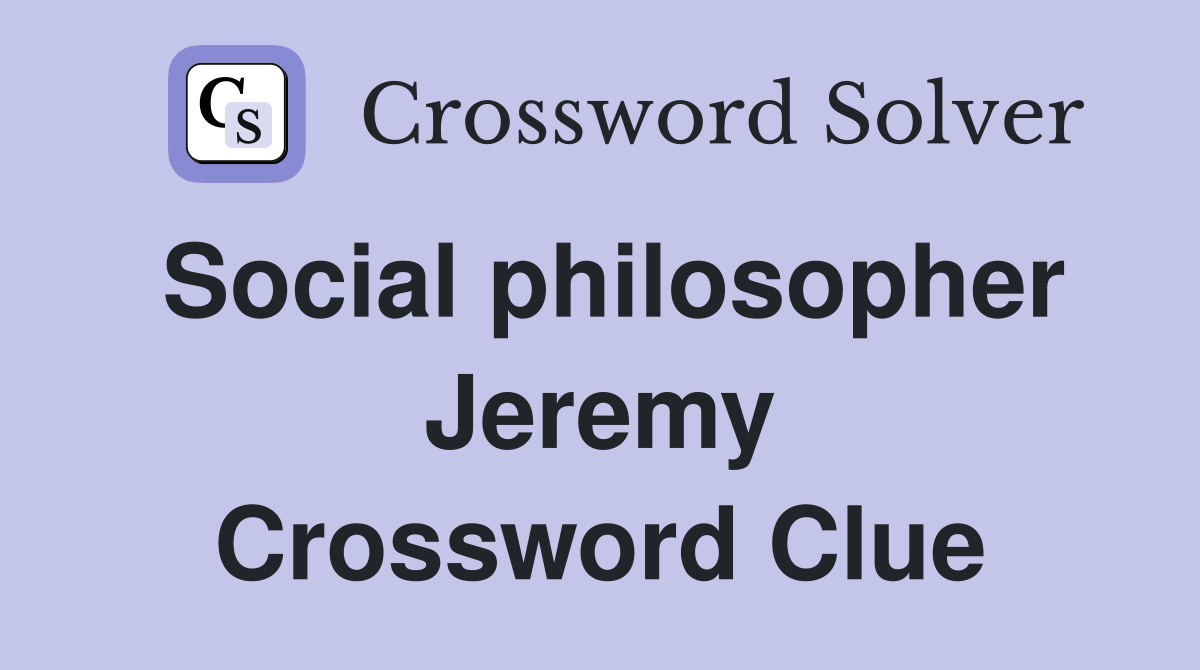 Social philosopher Jeremy Crossword Clue