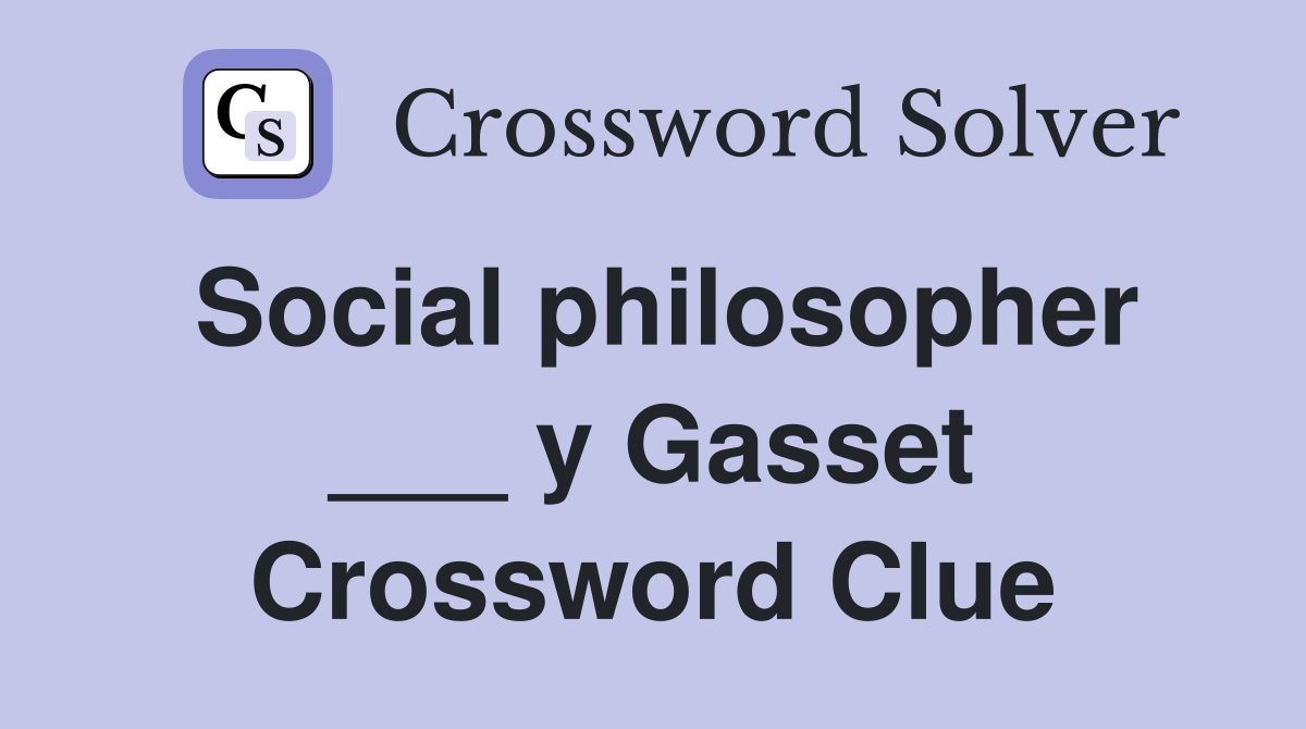 Social philosopher ___ y Gasset Crossword Clue