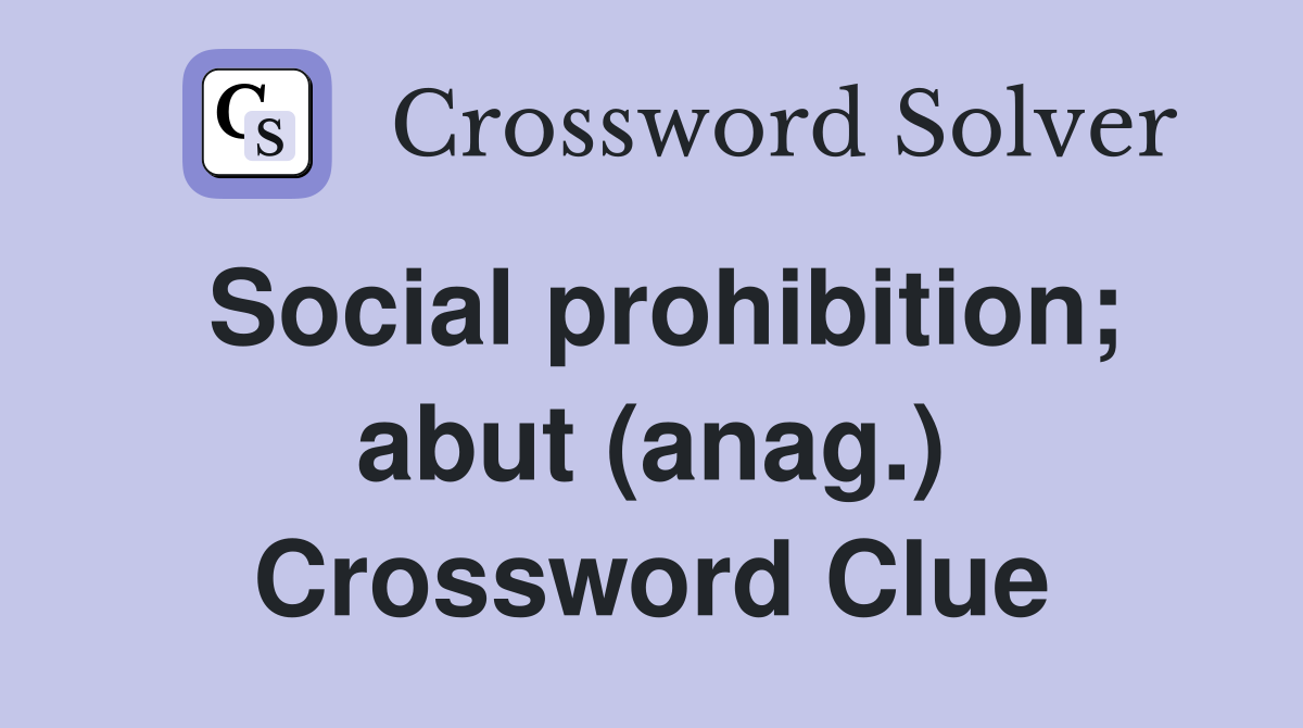 Social prohibition; abut (anag.) Crossword Clue