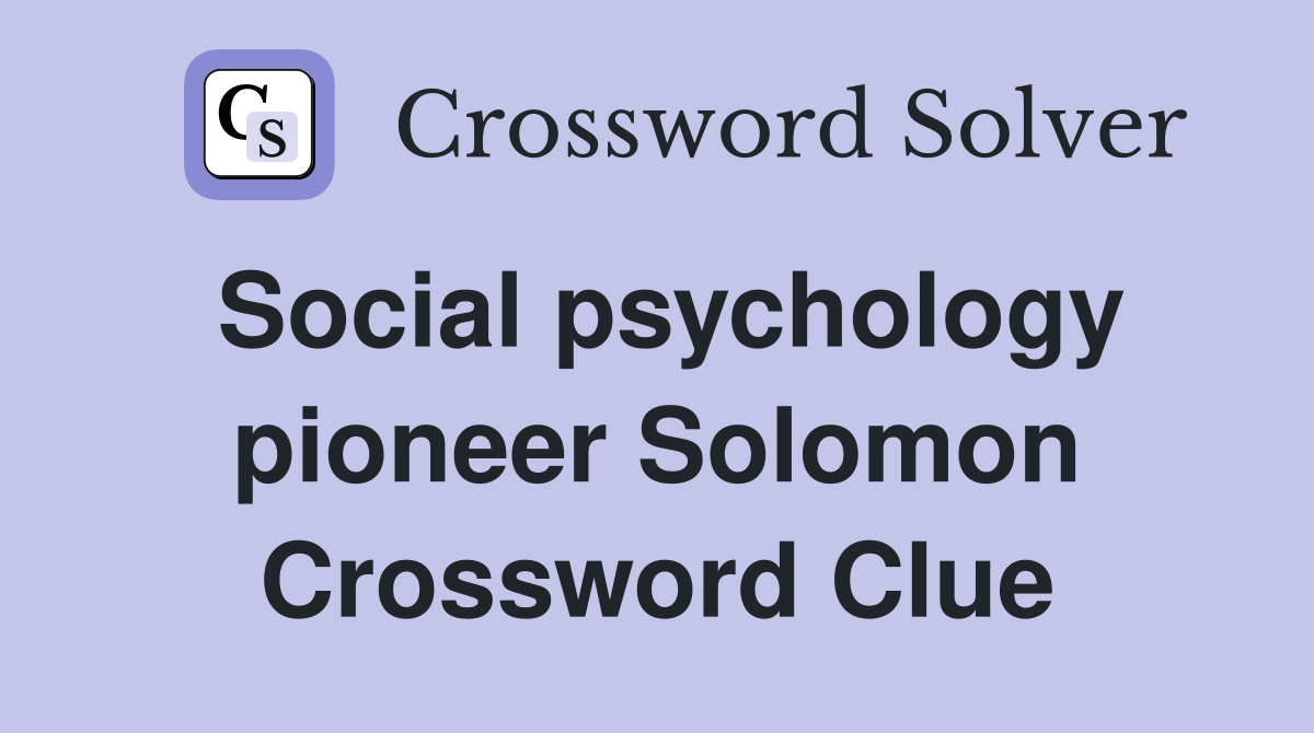 Social psychology pioneer Solomon Crossword Clue