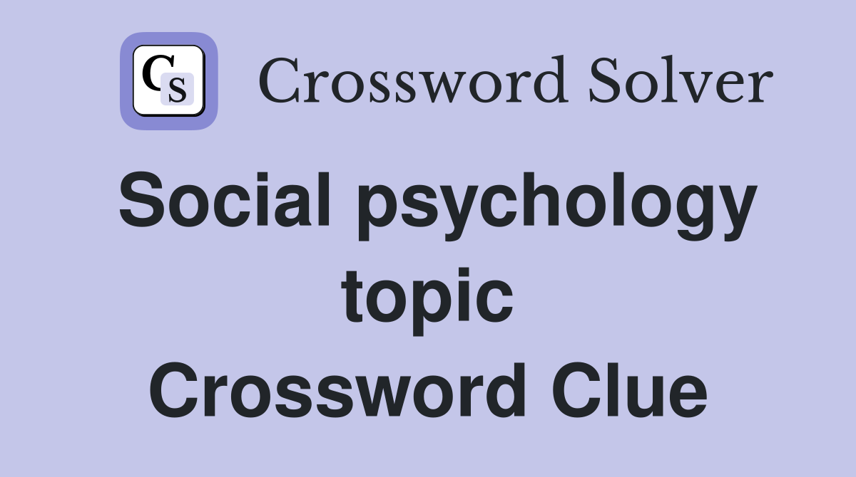Social psychology topic Crossword Clue