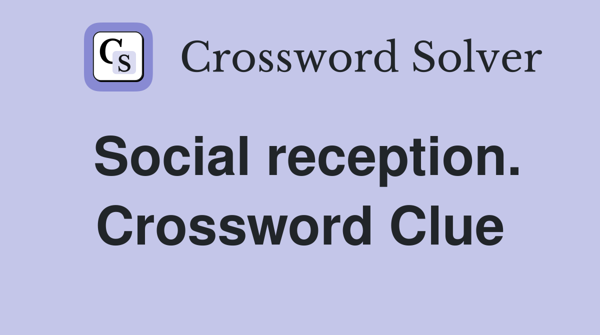 Social reception. Crossword Clue