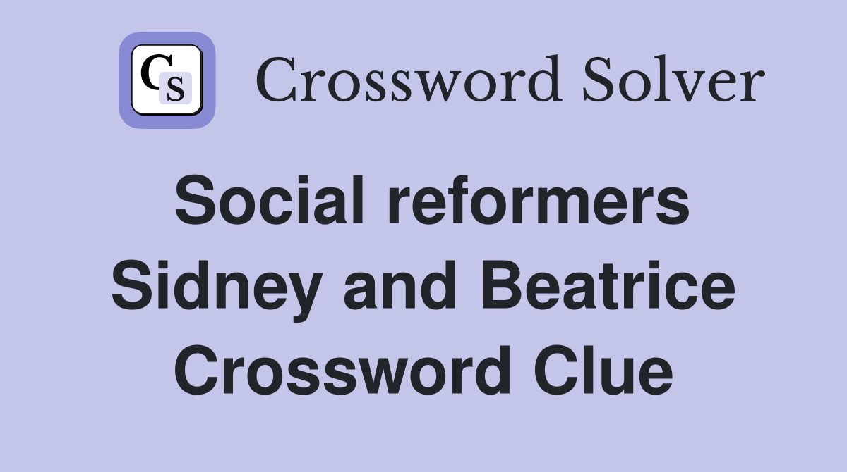 Social reformers Sidney and Beatrice Crossword Clue