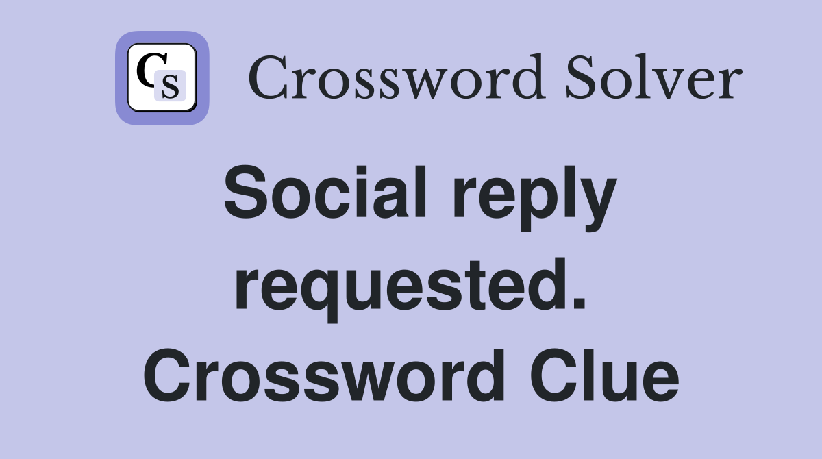 Social reply requested. Crossword Clue