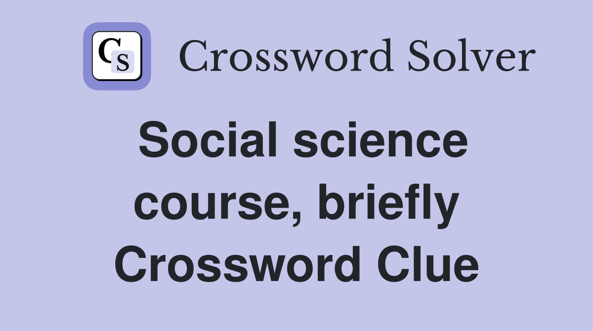 Social science course, briefly Crossword Clue