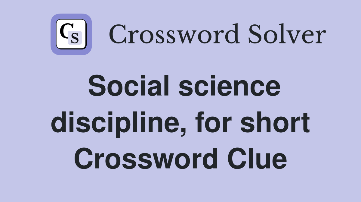 Social science discipline, for short Crossword Clue