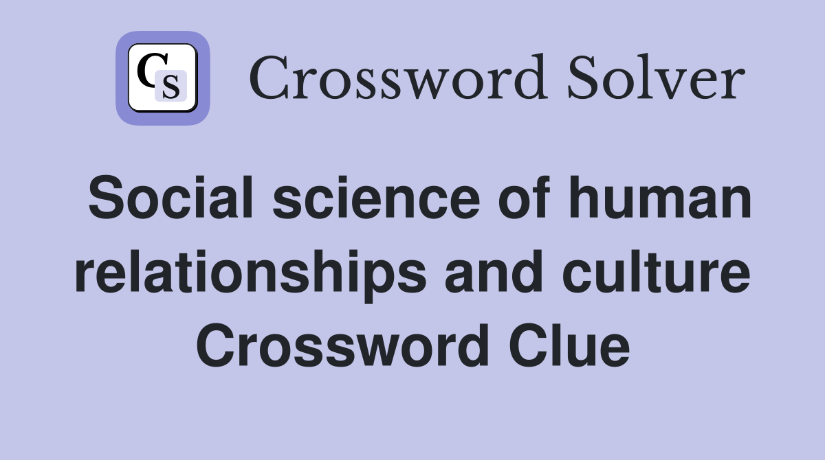 Social science of human relationships and culture Crossword Clue