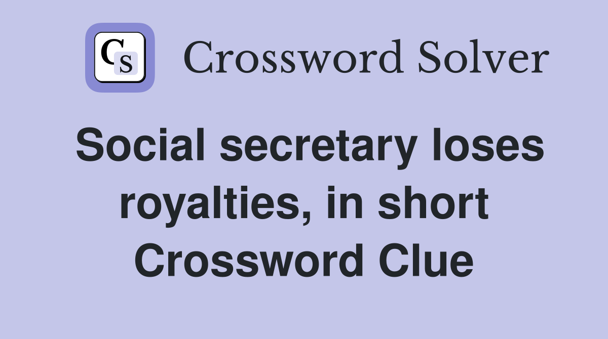 Social secretary loses royalties, in short Crossword Clue