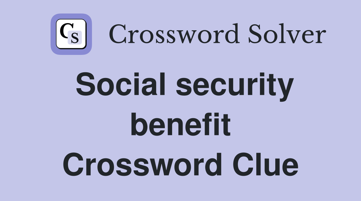 Social security benefit Crossword Clue
