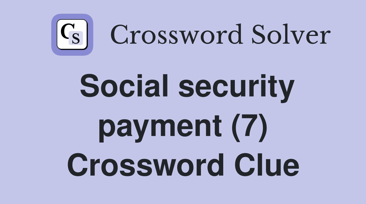 Social security payment (7) Crossword Clue