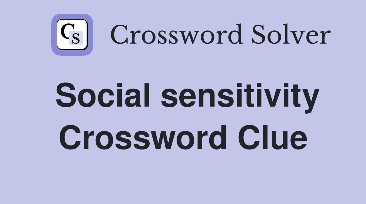 Social sensitivity Crossword Clue
