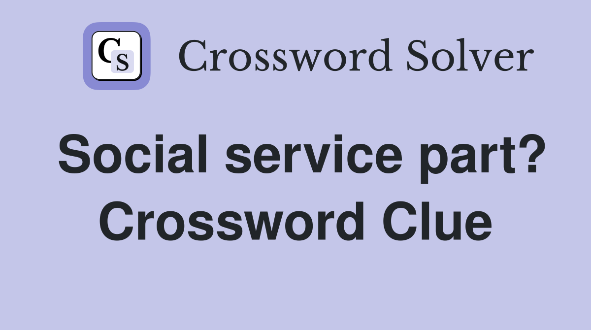 Social service part? Crossword Clue