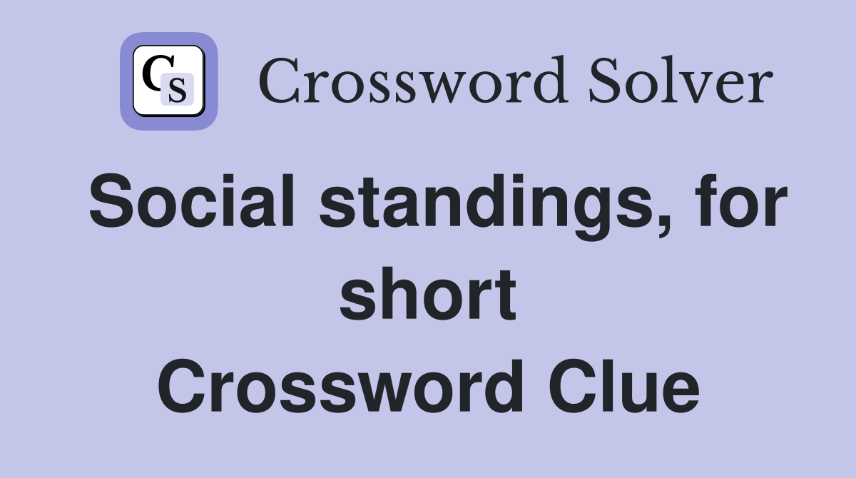 Social standings, for short Crossword Clue