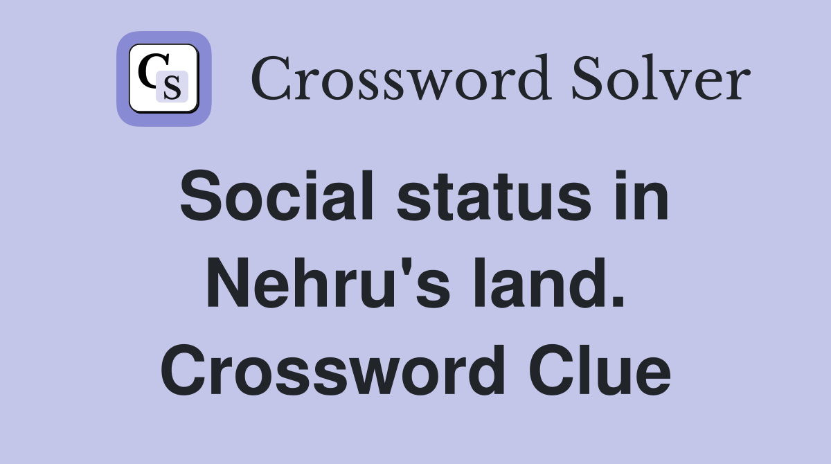 Social status in Nehru's land. Crossword Clue