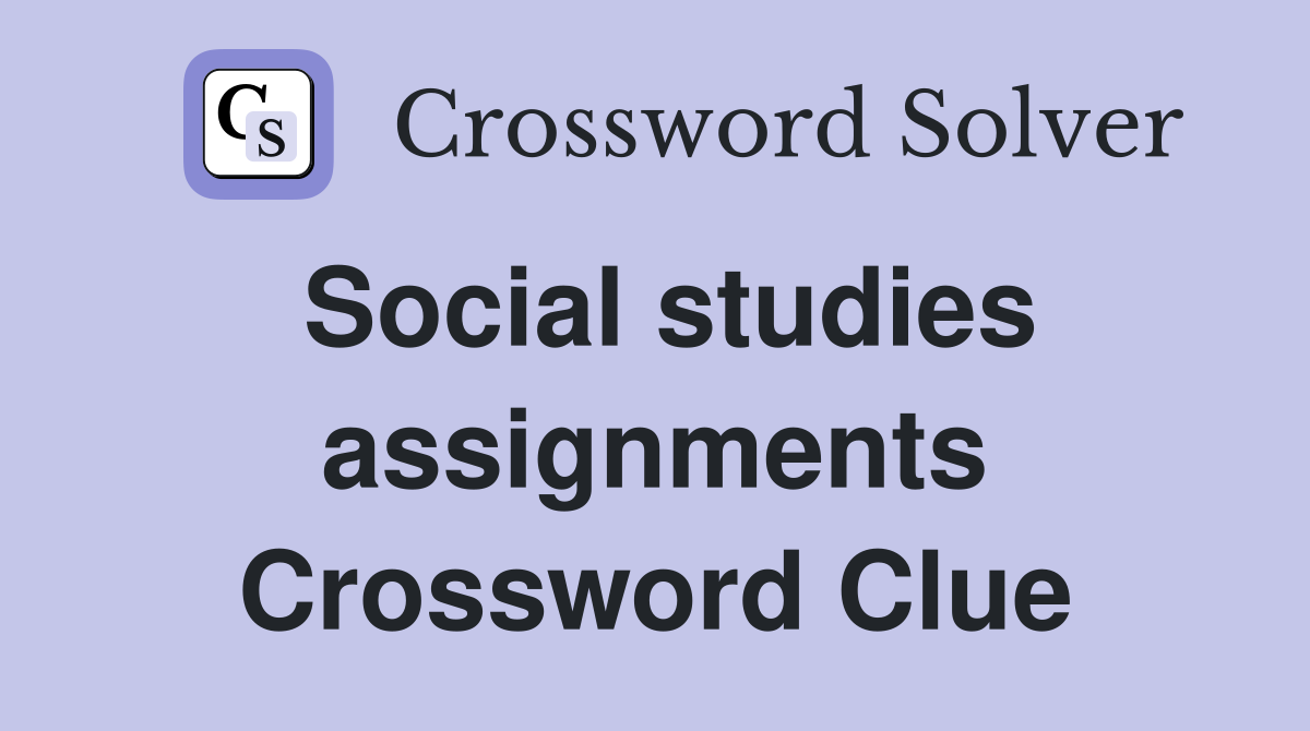 Social studies assignments Crossword Clue