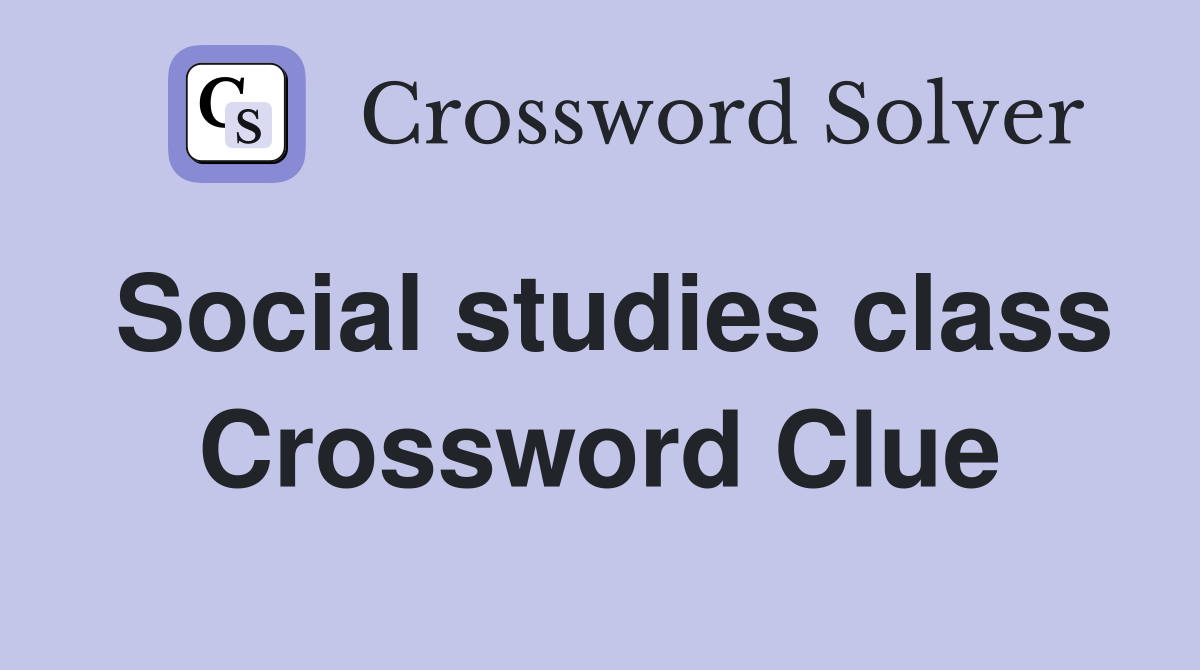 Social studies class Crossword Clue