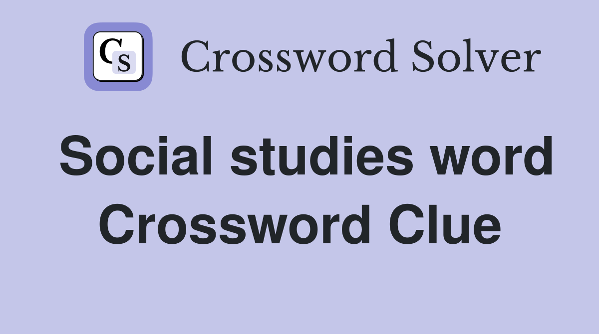 Social studies word Crossword Clue
