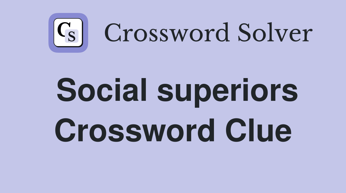 Social superiors Crossword Clue