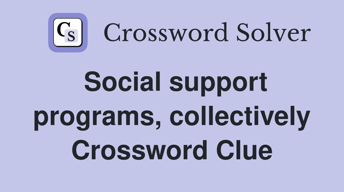 Social support programs, collectively Crossword Clue