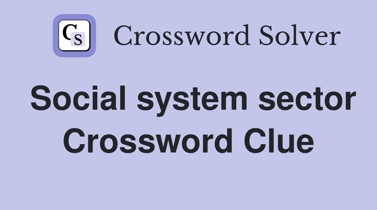 Social system sector Crossword Clue