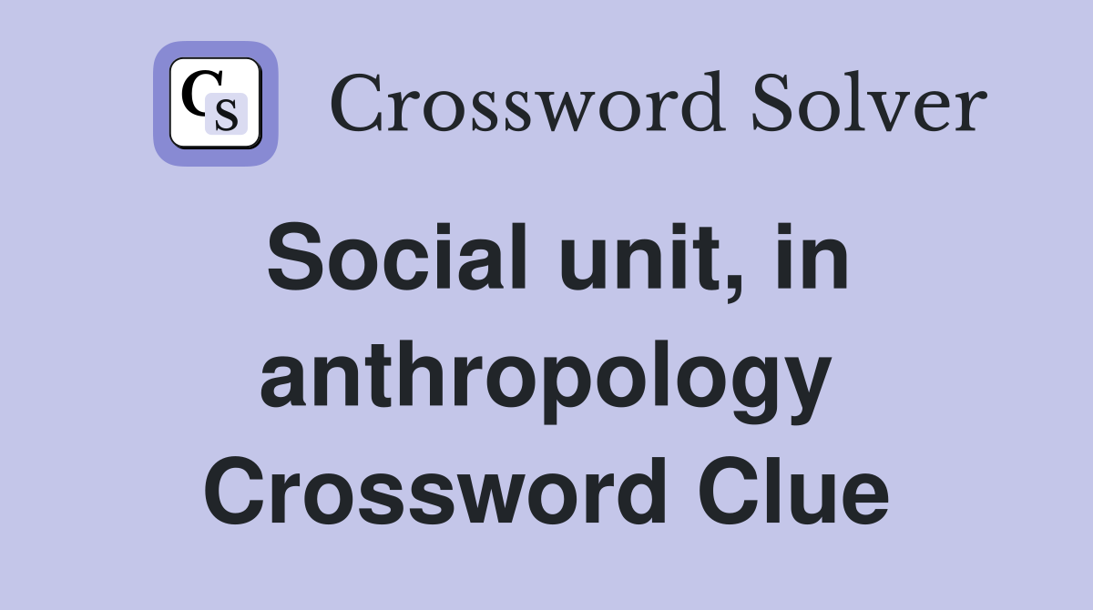 Social unit, in anthropology Crossword Clue