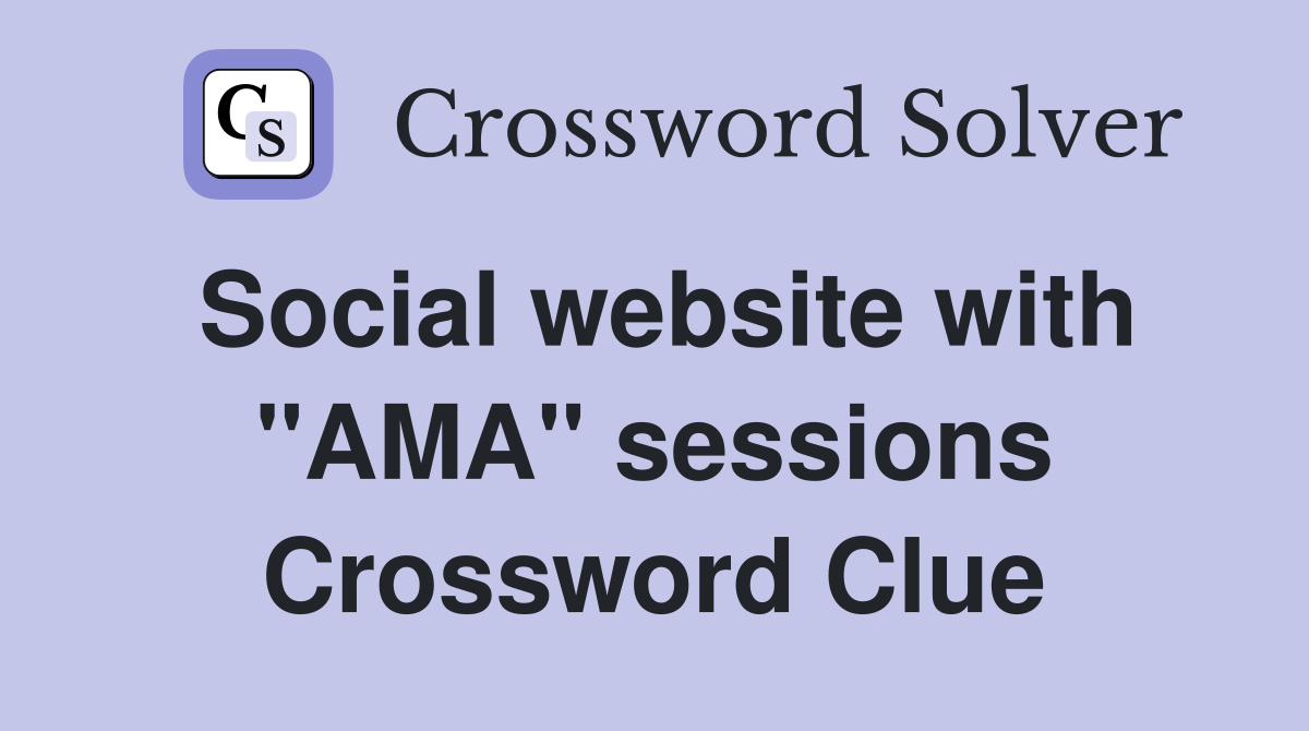 Social website with "AMA" sessions Crossword Clue