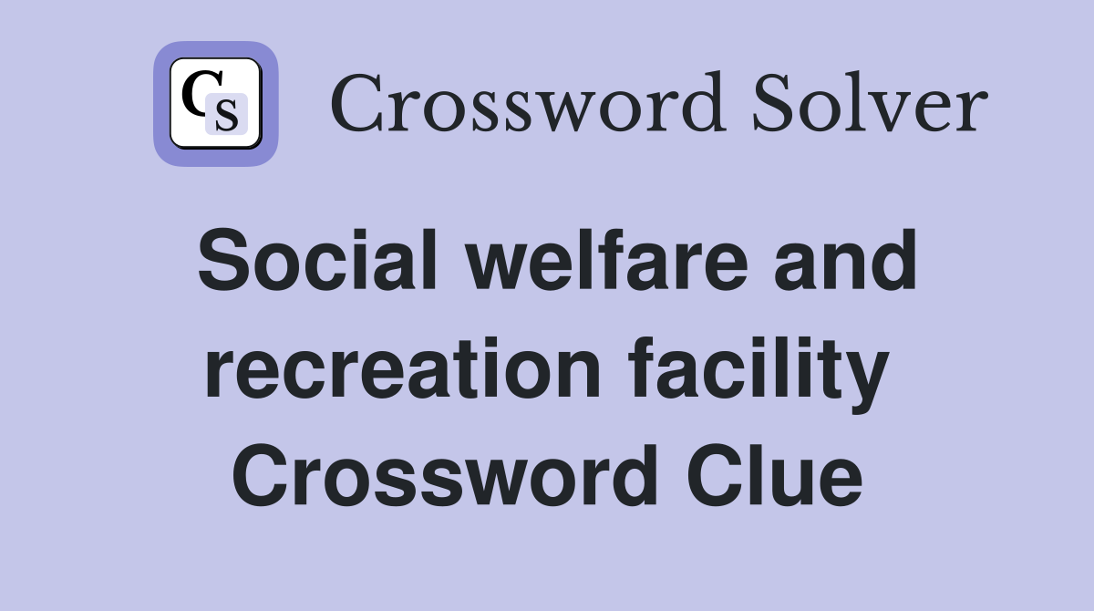 Social welfare and recreation facility Crossword Clue