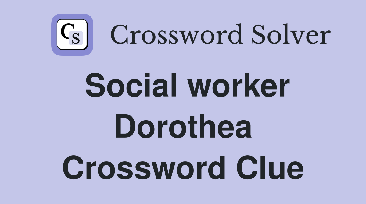 Social worker Dorothea Crossword Clue
