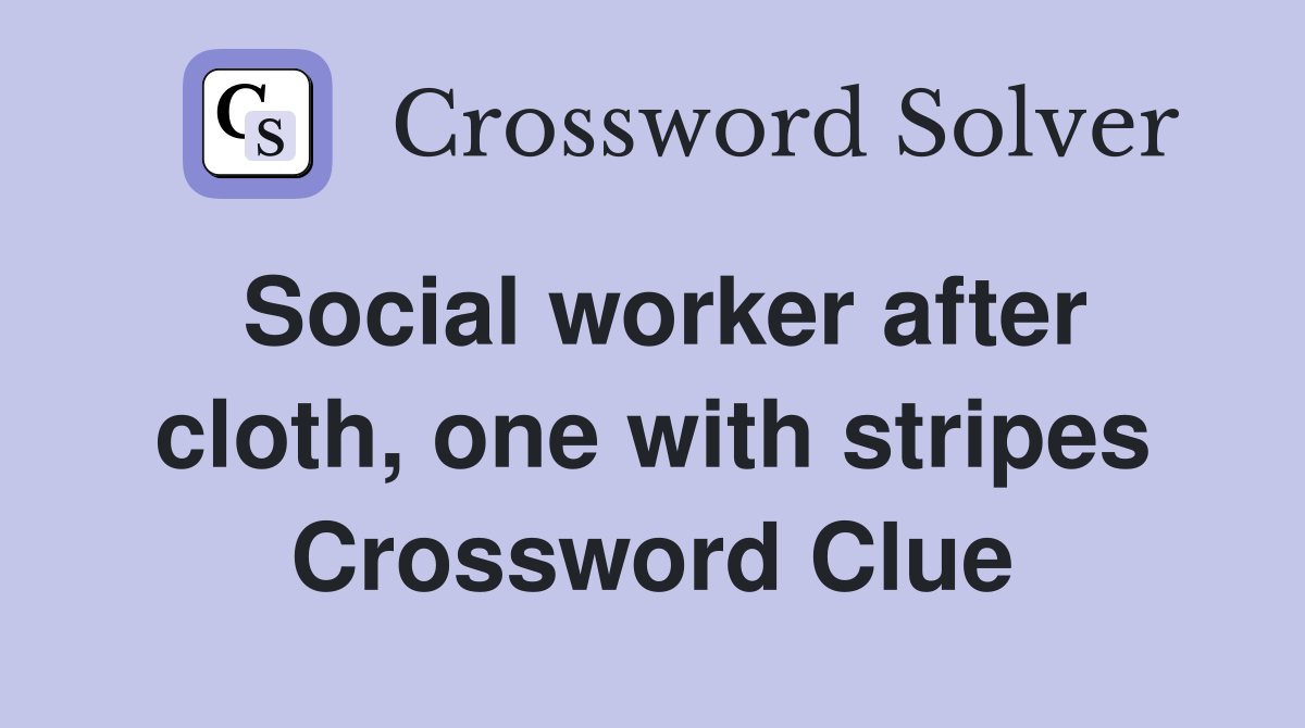 Social worker after cloth, one with stripes Crossword Clue