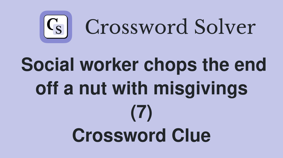 Social worker chops the end off a nut with misgivings (7) Crossword Clue