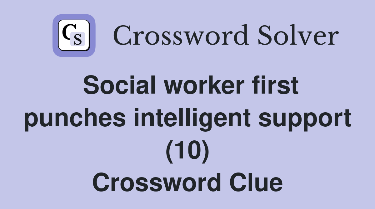 Social worker first punches intelligent support (10) Crossword Clue