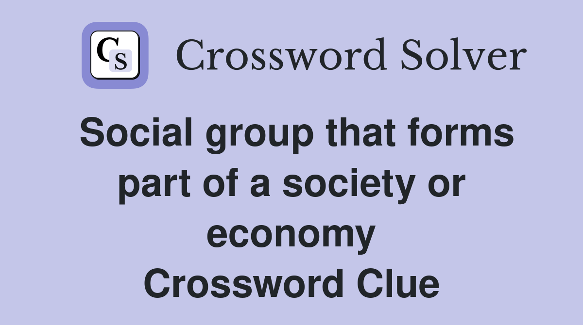 Social group that forms part of a society or economy Crossword Clue