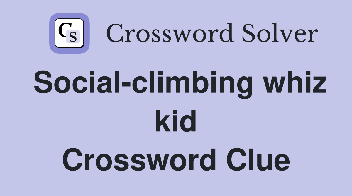 Social-climbing whiz kid Crossword Clue