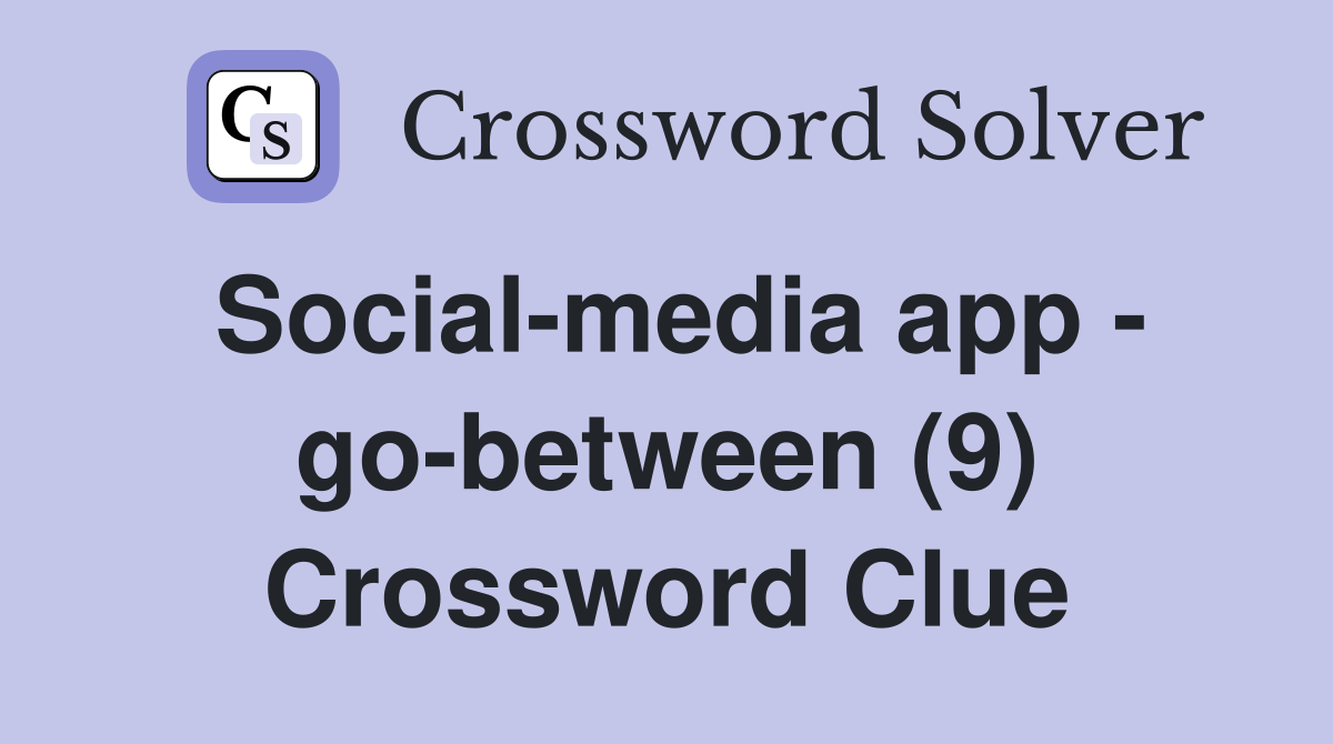 Social-media app - go-between (9) Crossword Clue