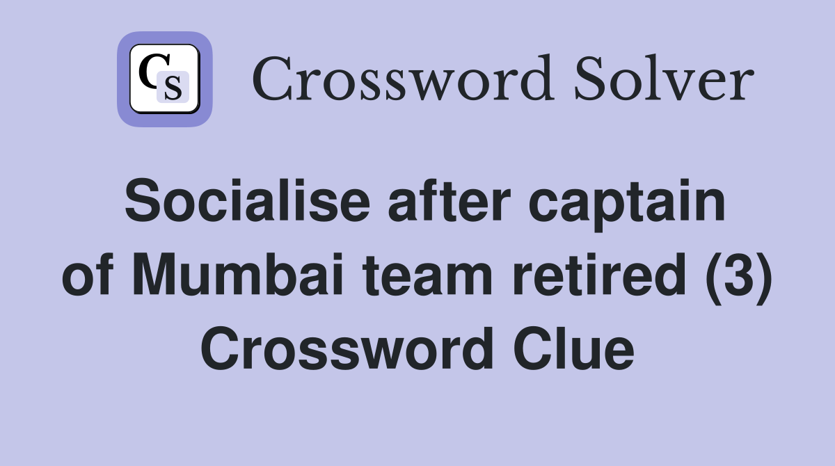 Socialise after captain of Mumbai team retired (3) Crossword Clue